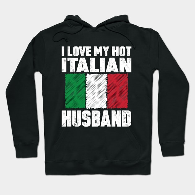 I Love My Hot Italian Husband Anniversary Wedding Hoodie by loblollipop